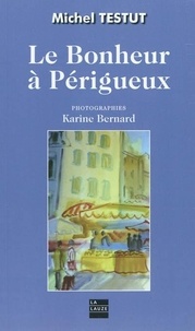 Michel Testut et Karine Bernard - Le bonheur à Périgueux.