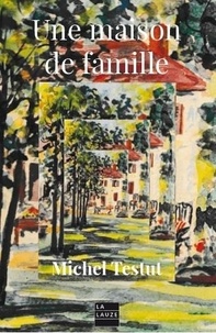 Michel Testut - Une maison de famille.