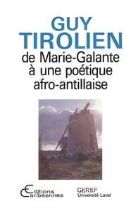 Michel Tétu et Guy Tirolien - Guy Tirolien - De Marie-Galante à une poétique afro-antillaise.