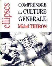 Michel Théron - Comprendre La Culture Generale.