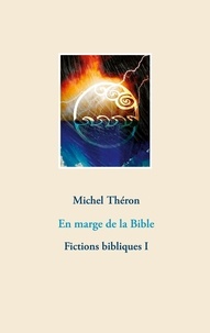 Michel Théron - Fictions bibliques Tome 1 : En marge de la Bible.