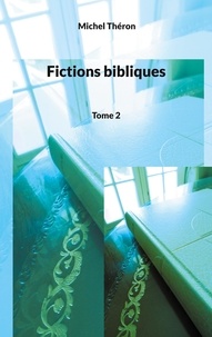 Michel Théron - Fictions bibliques Tome 2 : .