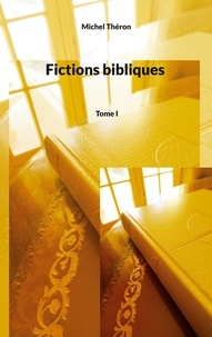 Michel Théron - Fictions bibliques - Tome 1.