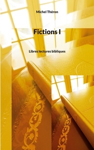 Michel Théron - Fictions I - Libres lectures bibliques.