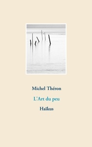 Michel Théron - L'art du peu - Haïkus.