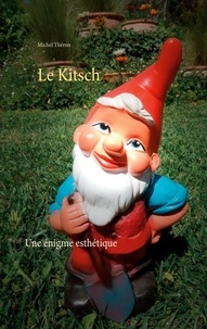 Michel Théron - Le Kitsch - Une énigme esthétique.