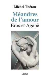 Michel Théron - Méandres de l'amour - Éros et Agapè.