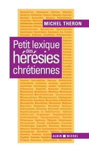 Michel Théron et Michel Théron - Petit lexique des hérésies chrétiennes.