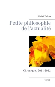 Michel Théron - Petite philosophie de l'actualité - Chroniques 2011-2012.