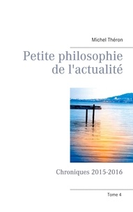 Michel Théron - Petite philosophie de l'actualité - Chroniques 2015-2016.
