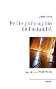 Michel Théron - Petite philosophie de l'actualité - Chroniques 2019-2020.