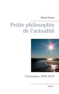 Michel Théron - Petite philosophie de l'actualité - Chroniques 2009-2010.