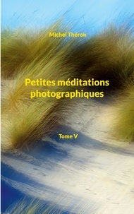 Michel Théron - Petites méditations photographiques.