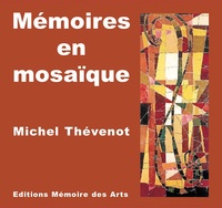 Michel Thévenot - Mémoires en mosaïque.