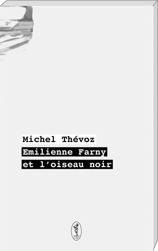 Michel Thévoz - Emilienne Farny et l'oiseau noir.