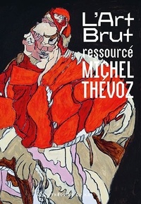 Michel Thévoz et Lorane Marois - L'Art Brut Ressourcé.