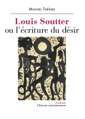 Louis Soutter. Ou l'écriture du désir