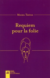 Michel Thévoz - Requiem pour la folie.