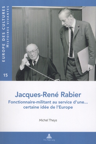 Michel Theys - Jacques-René Rabier - Fonctionnaire-militant au service d'une... certaine idée de l'Europe.