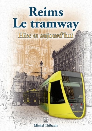 Michel Thibault - Reims - Le tramway - Hier et aujourd'hui.