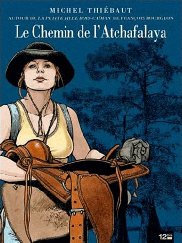 Michel Thiébaut - Le chemin de l'Atchafalaya - Autour des Passagers du vent (Tome 6 Livres 1 et 2) de François Bourgeon.