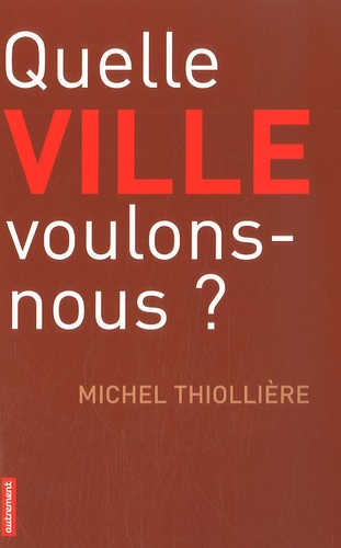 Michel Thiollière - Quelle ville voulons-nous?.
