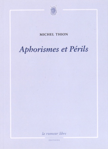 Michel Thion - Aphorismes et Périls.