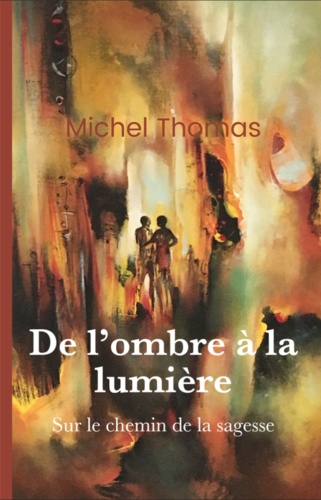 Michel Thomas - De l'ombre à la lumière - Sur le chemin de la sagesse.