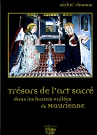 Michel Thomas - Trésors de l'art sacré dans vallées de Haute-Maurienne.