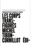 Michel Tibon-Cornillot - Les corps transfigurés - Mécanisation du vivant et imaginaire de la biologie.