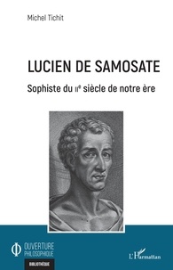 Michel Tichit - Lucien de Samosate - Sophiste du IIe siècle de notre ère.