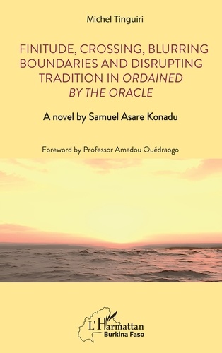 Finitude, Crossing, Blurring Boundaries and Disrupting Tradition in Ordained by the Oracle. A novel by Samuel Asare Konadu