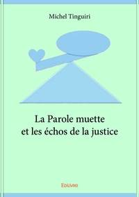 Michel Tinguiri - La parole muette et les échos de la justice.