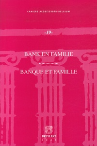 Banque et famille - Actes du Colloque du 7 décembre 2006, organisé par la section belge de lAssociation Européenne pour le Droit Bancaire et Financier.pdf