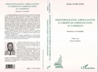 Démonopolisation, libéralisation et liberté de communication au Cameroun. Avancées et reculades