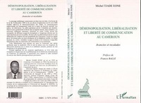 Michel Tjade Eone - Demonopolisation, Liberalisation Et Liberte De Communication Au Cameroun. Avancees Et Reculades.