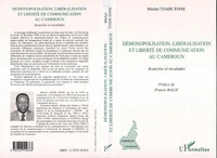 Demonopolisation, Liberalisation Et Liberte De Communication Au Cameroun. Avancees Et Reculades