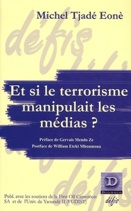 Michel Tjade Eone - Et si le terrorisme manipulait les médias ?.