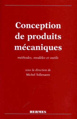 Michel Tollenaere - Conception De Produits Mecaniques. Methodes, Modeles Et Outils.