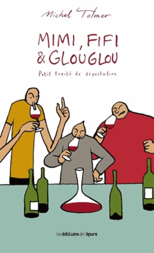 Michel Tolmer - Mimi, Fifi & Glouglou Tome 1 : Petit traité de dégustation.