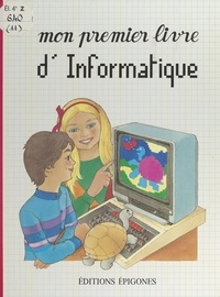 Michel Toulmonde et François Jeannequin - Mon premier livre d'informatique.