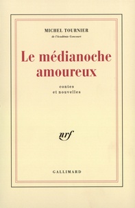 Michel Tournier - Le Médianoche amoureux - Contes et nouvelles.