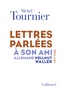 Michel Tournier - Lettres parlées à son ami allemand Hellmut Waller (1967-1998).