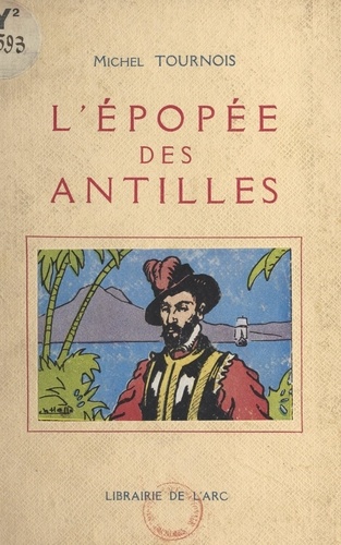 L'épopée des Antilles. Vie de Pierre Belain d'Esnambuc, gentilhomme normand (1585-1646)