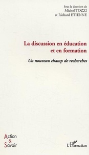 Michel Tozzi et Richard Etienne - La discussion en éducation et en formation - Un nouveau champ de recherches.