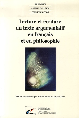 Michel Tozzi et Guy Molière - Lecture et écriture du texte argumentatif en français et en philosophie.