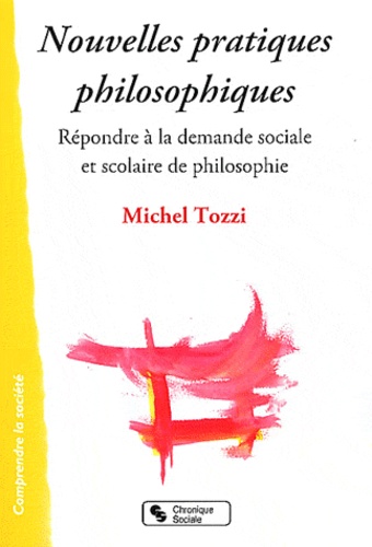 Michel Tozzi - Nouvelles pratiques philosophiques - A l'école et dans la cité.