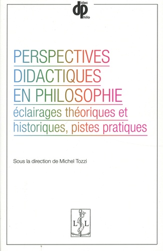 Perspectives didactiques en philosophie. Eclairages théoriques et historiques, pistes pratiques