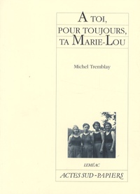Michel Tremblay - A toi, pour toujours, ta Marie-Lou.