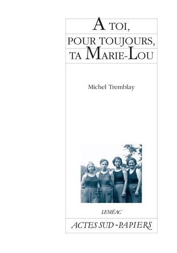 Michel Tremblay - À toi, pour toujours, ta Marie-Lou.